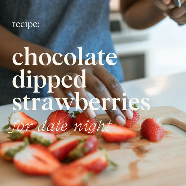 Recipe: Date Night Chocolate-Dipped Strawberries