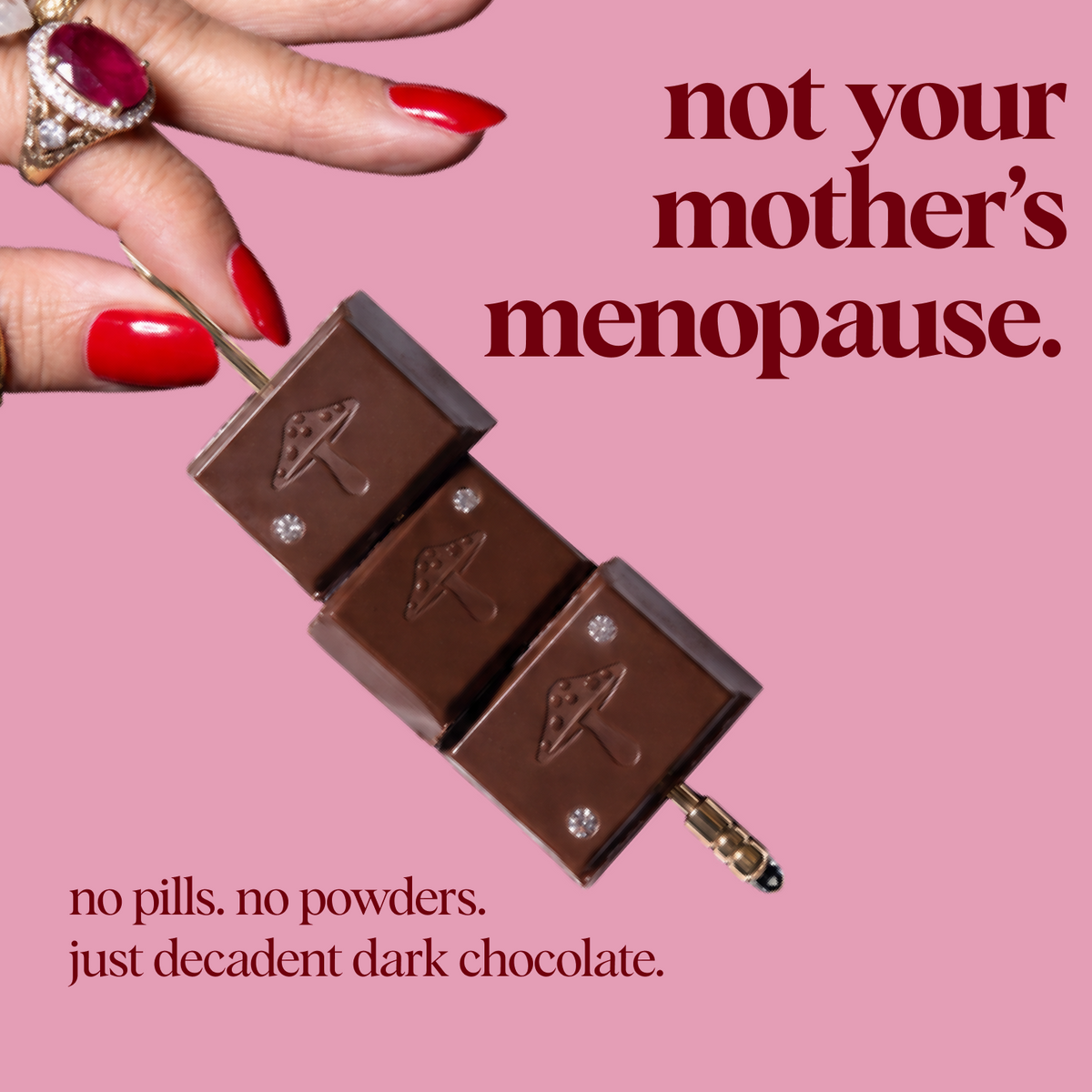not your mother's menopause. no pills, no powders, just decadent dark chocolate